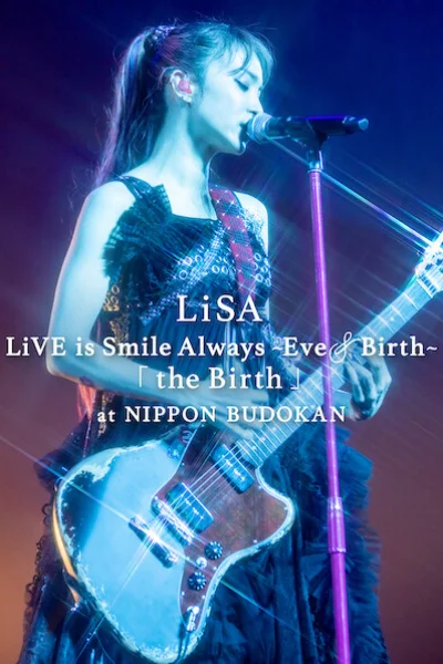 LiSA LiVE Is Smile Always, Eve&Birth: Buổi Biểu Diễn Tại Nippon Budokan